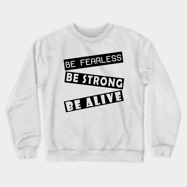 Be fearless, be strong, be alive Crewneck Sweatshirt by STARSsoft